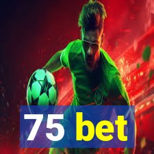 75 bet